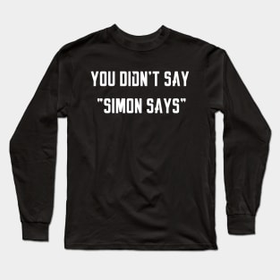 Simon Says Long Sleeve T-Shirt